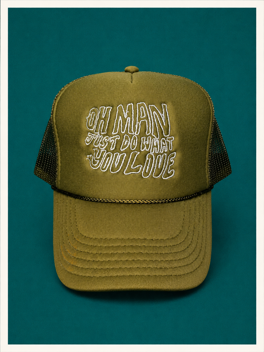 OH MAN JUST DO WHAT YOU LOVE Olive Green Trucker Hat